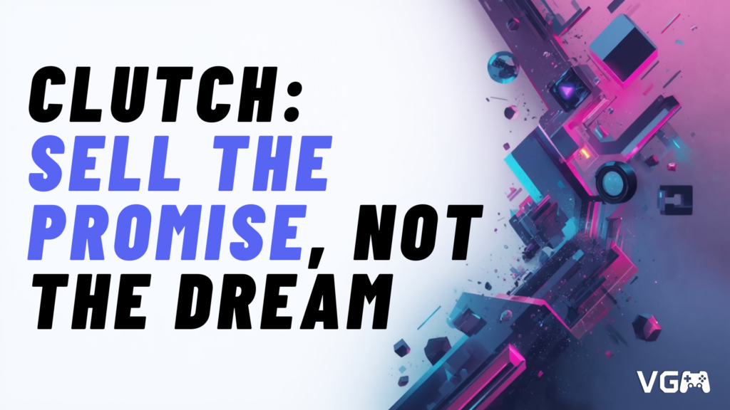 Title graphic reading “Clutch: Sell the Promise, Not the Dream”