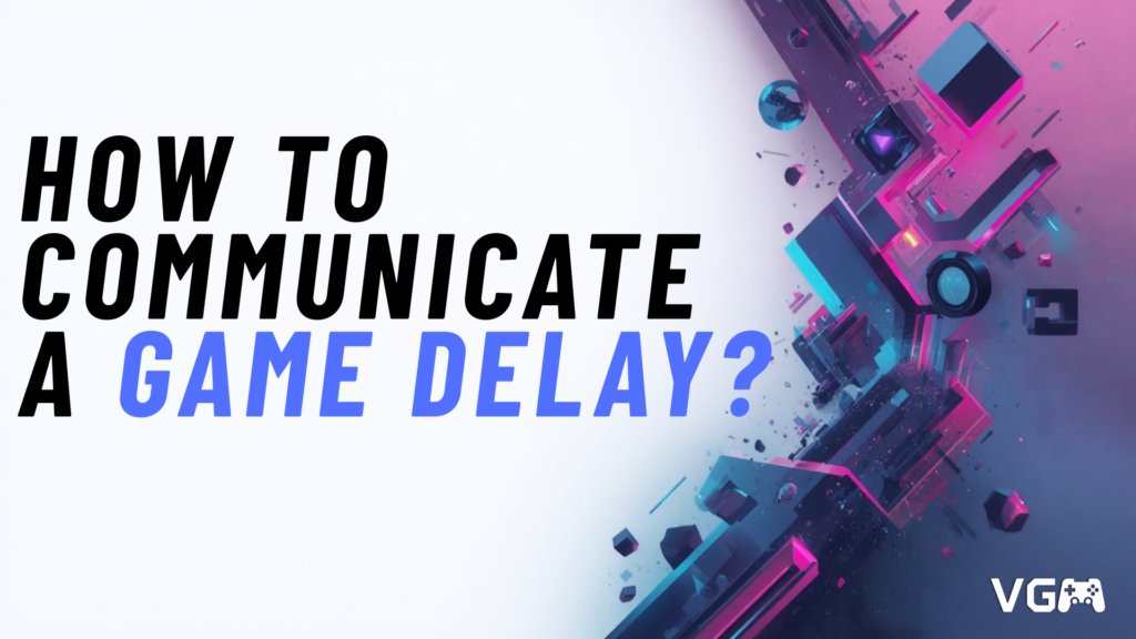 how to communicate a game delay