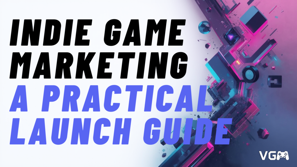 Title graphic reading “Indie Game Marketing: A Practical Launch Guide”.
