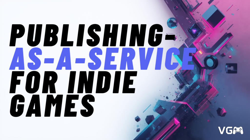 Title graphic reading “Publishing-as-a-Service for Indie Games: What Developers Get and When It Fits”